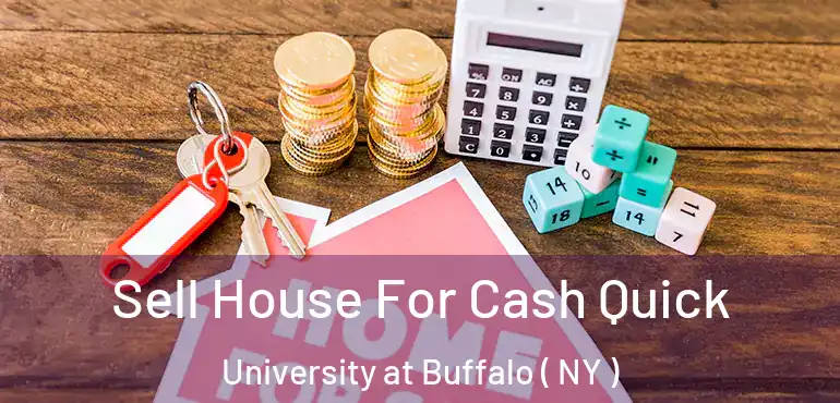  Sell House For Cash Quick University at Buffalo ( NY )
