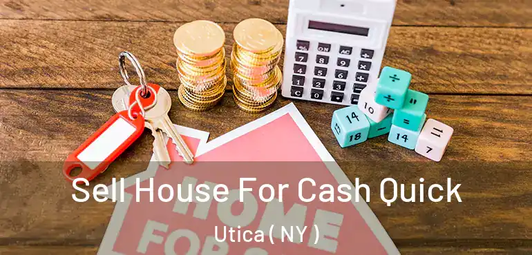  Sell House For Cash Quick Utica ( NY )