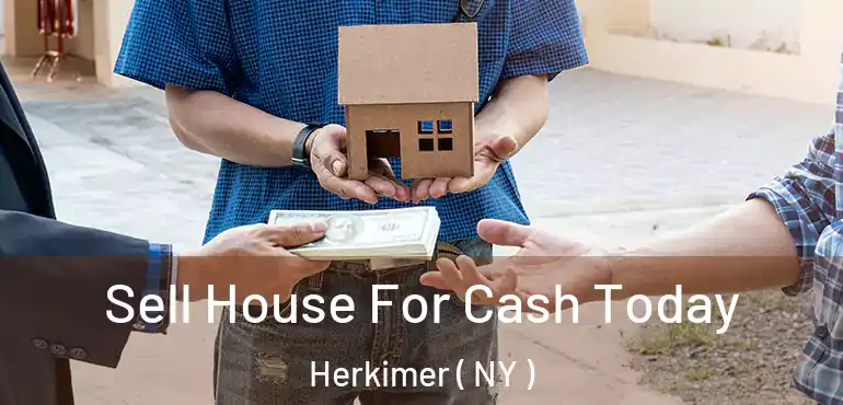  Sell House For Cash Today Herkimer ( NY )