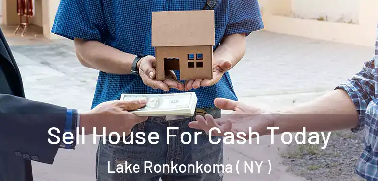  Sell House For Cash Today Lake Ronkonkoma ( NY )