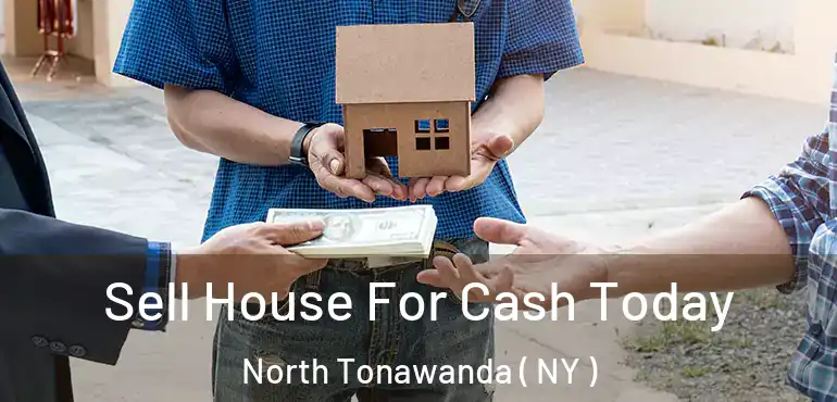  Sell House For Cash Today North Tonawanda ( NY )