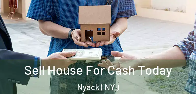  Sell House For Cash Today Nyack ( NY )