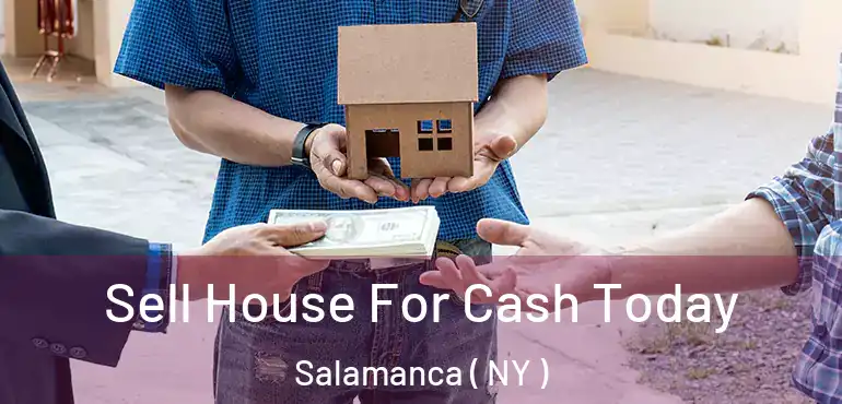  Sell House For Cash Today Salamanca ( NY )