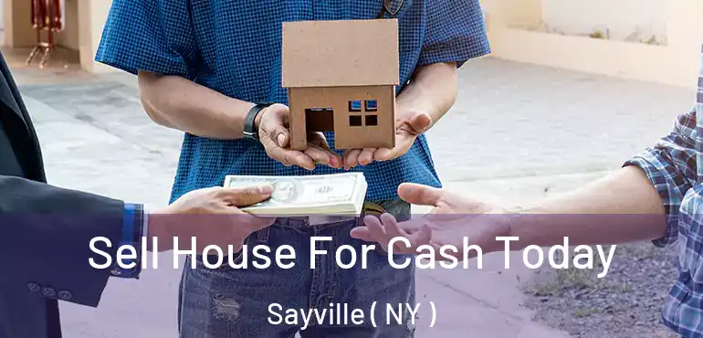  Sell House For Cash Today Sayville ( NY )