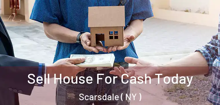 Sell House For Cash Today Scarsdale ( NY )