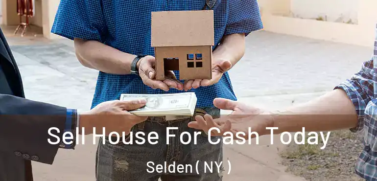  Sell House For Cash Today Selden ( NY )