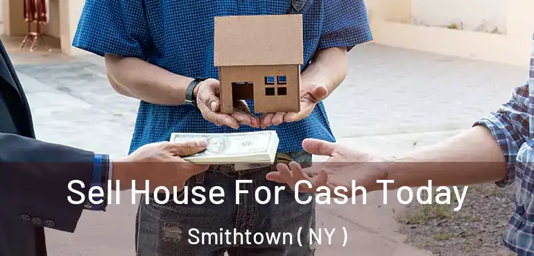  Sell House For Cash Today Smithtown ( NY )