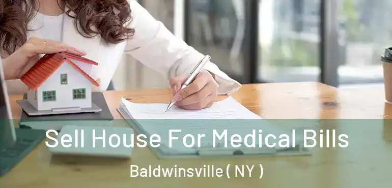  Sell House For Medical Bills Baldwinsville ( NY )