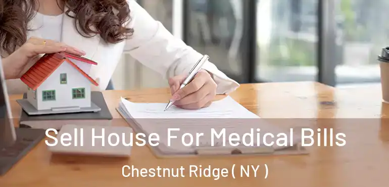  Sell House For Medical Bills Chestnut Ridge ( NY )