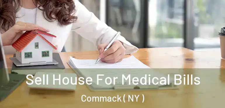  Sell House For Medical Bills Commack ( NY )