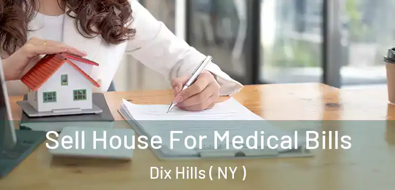  Sell House For Medical Bills Dix Hills ( NY )