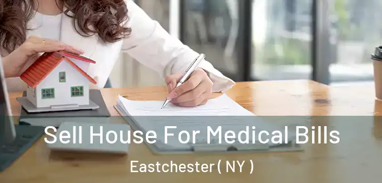  Sell House For Medical Bills Eastchester ( NY )