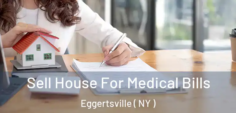  Sell House For Medical Bills Eggertsville ( NY )