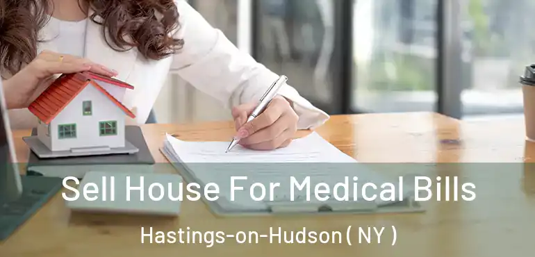 Sell House For Medical Bills Hastings-on-Hudson ( NY )