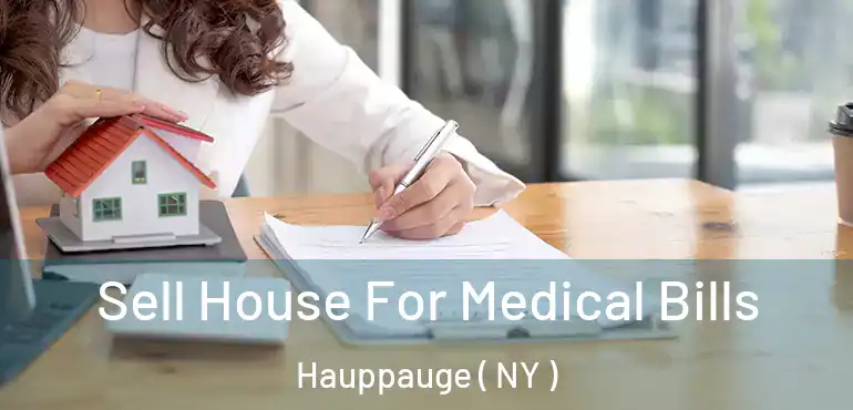  Sell House For Medical Bills Hauppauge ( NY )