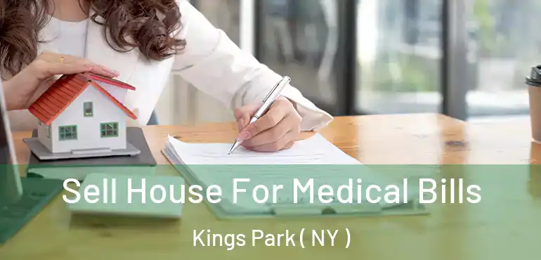  Sell House For Medical Bills Kings Park ( NY )