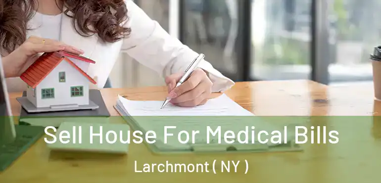  Sell House For Medical Bills Larchmont ( NY )