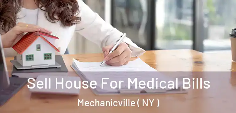  Sell House For Medical Bills Mechanicville ( NY )