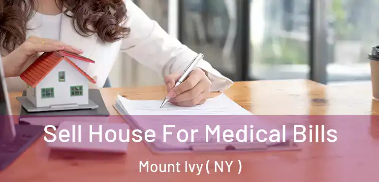  Sell House For Medical Bills Mount Ivy ( NY )