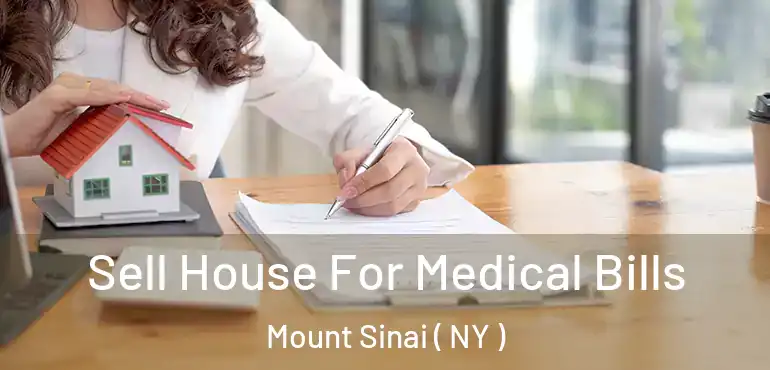  Sell House For Medical Bills Mount Sinai ( NY )