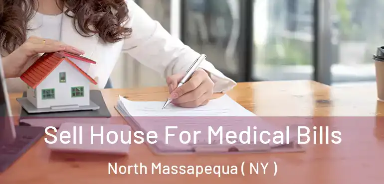  Sell House For Medical Bills North Massapequa ( NY )