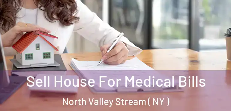  Sell House For Medical Bills North Valley Stream ( NY )