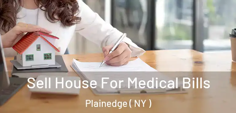  Sell House For Medical Bills Plainedge ( NY )