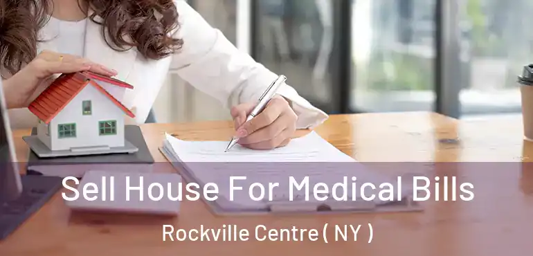  Sell House For Medical Bills Rockville Centre ( NY )