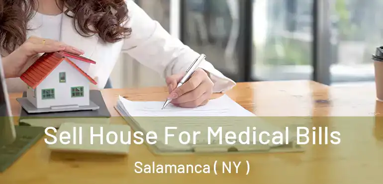  Sell House For Medical Bills Salamanca ( NY )