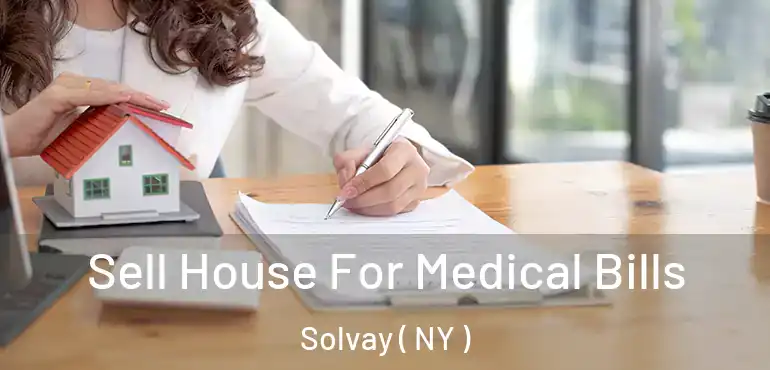  Sell House For Medical Bills Solvay ( NY )