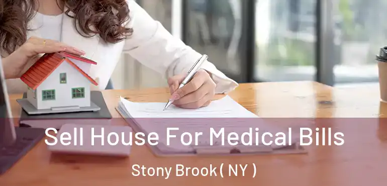  Sell House For Medical Bills Stony Brook ( NY )