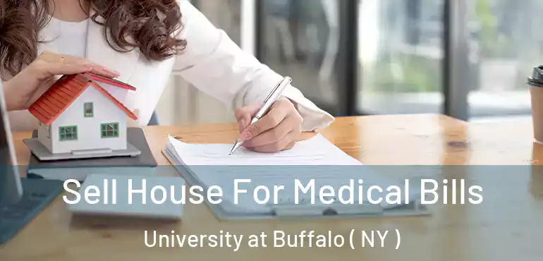  Sell House For Medical Bills University at Buffalo ( NY )