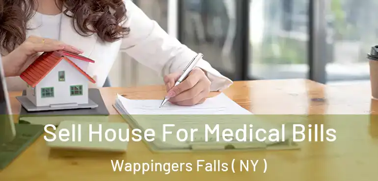  Sell House For Medical Bills Wappingers Falls ( NY )