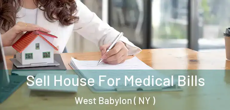  Sell House For Medical Bills West Babylon ( NY )