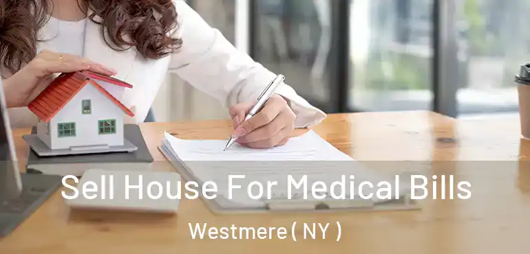 Sell House For Medical Bills Westmere ( NY )
