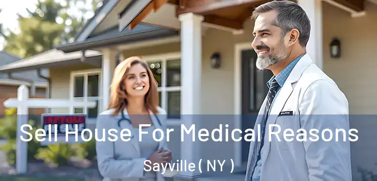  Sell House For Medical Reasons Sayville ( NY )