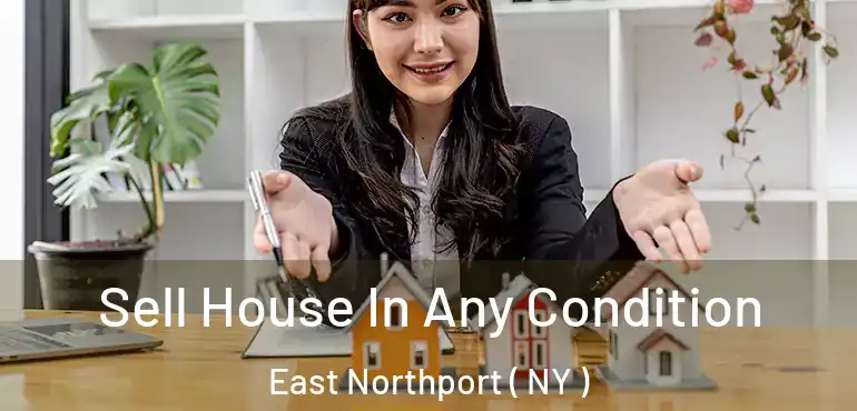  Sell House In Any Condition East Northport ( NY )
