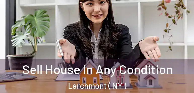  Sell House In Any Condition Larchmont ( NY )