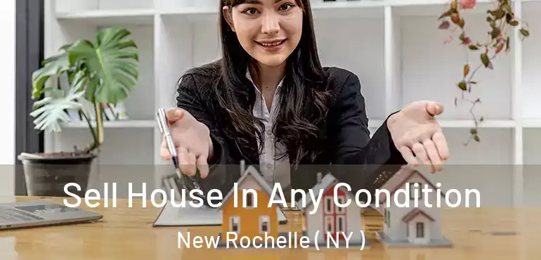 Sell House In Any Condition New Rochelle ( NY )
