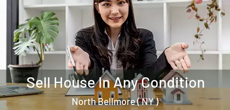  Sell House In Any Condition North Bellmore ( NY )