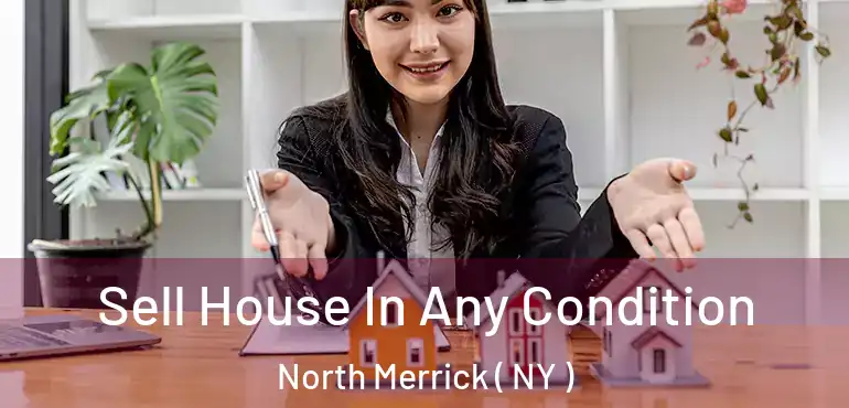  Sell House In Any Condition North Merrick ( NY )