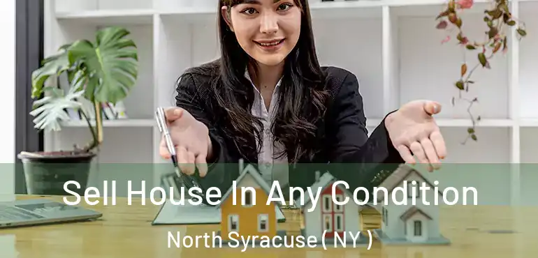  Sell House In Any Condition North Syracuse ( NY )