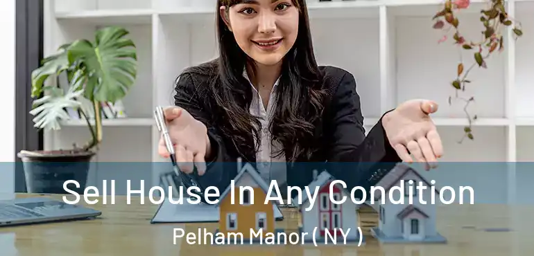  Sell House In Any Condition Pelham Manor ( NY )