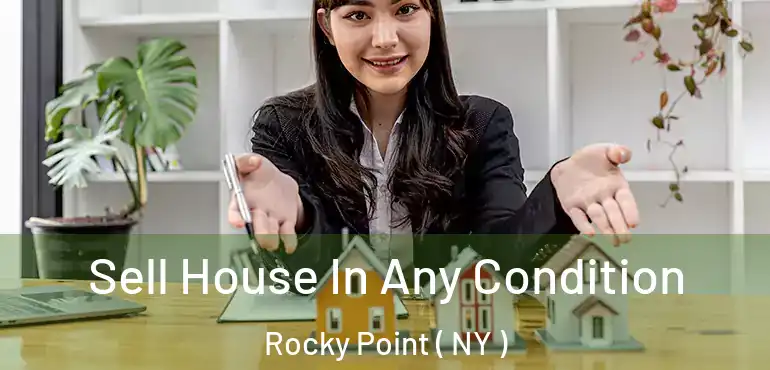  Sell House In Any Condition Rocky Point ( NY )
