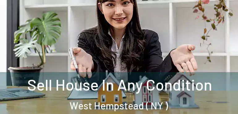  Sell House In Any Condition West Hempstead ( NY )