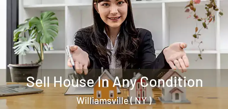  Sell House In Any Condition Williamsville ( NY )