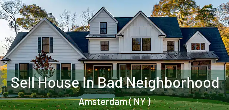  Sell House In Bad Neighborhood Amsterdam ( NY )