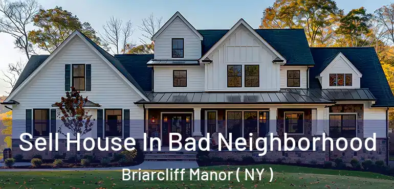  Sell House In Bad Neighborhood Briarcliff Manor ( NY )