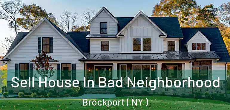  Sell House In Bad Neighborhood Brockport ( NY )