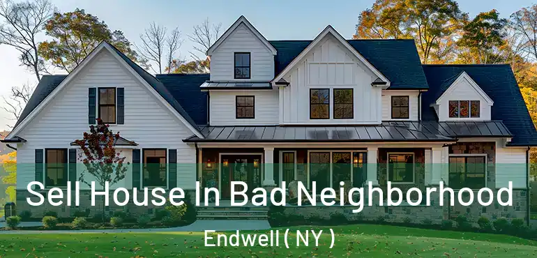  Sell House In Bad Neighborhood Endwell ( NY )